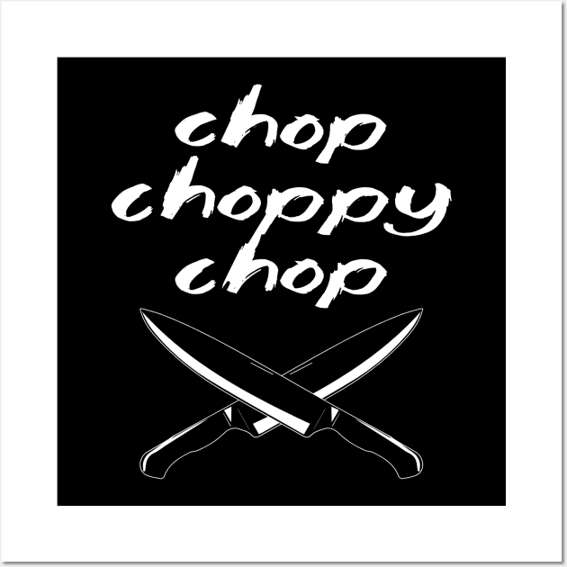 Chop Choppy Chop Wall Art by BobbyDoran